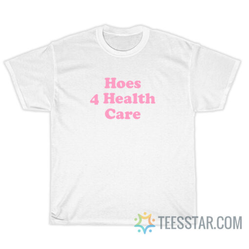 Hoes 4 Health Care T-Shirt