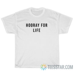 Hooray For Life T-Shirt For Unisex