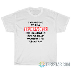 I Was Going To Be A Trump Voter For Halloween T-Shirt