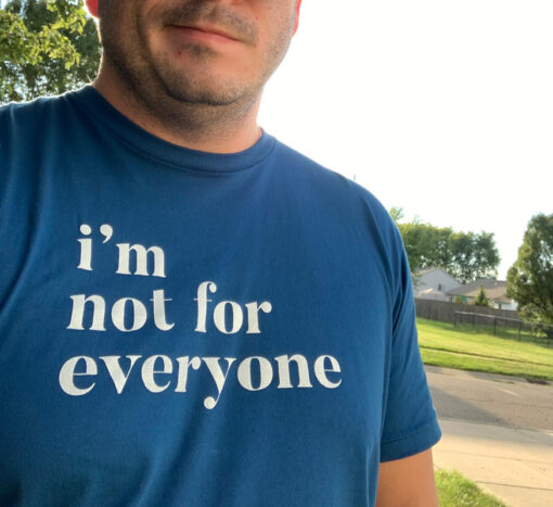 I'm Not For Everyone T-Shirt