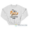 I'm Not A Furry I Just Work For Them Sweatshirt