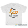 I'm Not A Furry I Just Work For Them T-Shirt