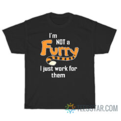 I'm Not A Furry I Just Work For Them T-Shirt