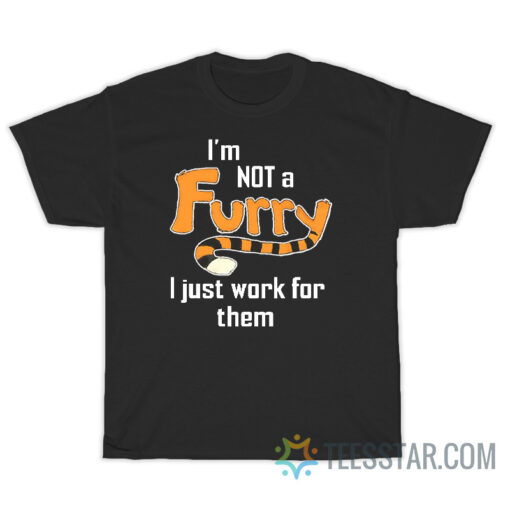 I'm Not A Furry I Just Work For Them T-Shirt