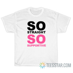 So Straight So Supportive T-Shirt