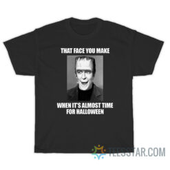 That Face You Make When It's Almost Time For Halloween T-Shirt