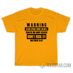 Warning Jesus Spoke More On Hell T-Shirt