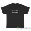 We Don't Do Birthdays T-Shirt