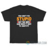 You Can't Fix Stupid But The Hats Sure Make It Easy To Identify T-Shirt