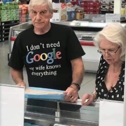 I Don't Need Google my Wife Knows Everything T-Shirt