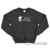 Find Out Where The Line Is Drawn And Cross It Deliberately Sweatshirt