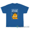 Garfield's Keep Your Attitude I Have My Own T-Shirt