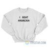 I Beat Anorexia Sweatshirt