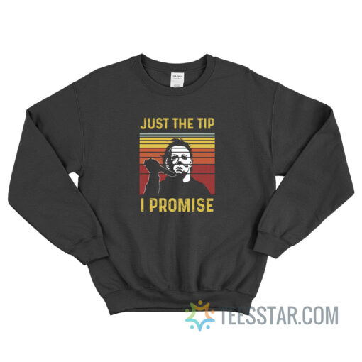 Just The Tip I Promise Michael Myers Sweatshirt