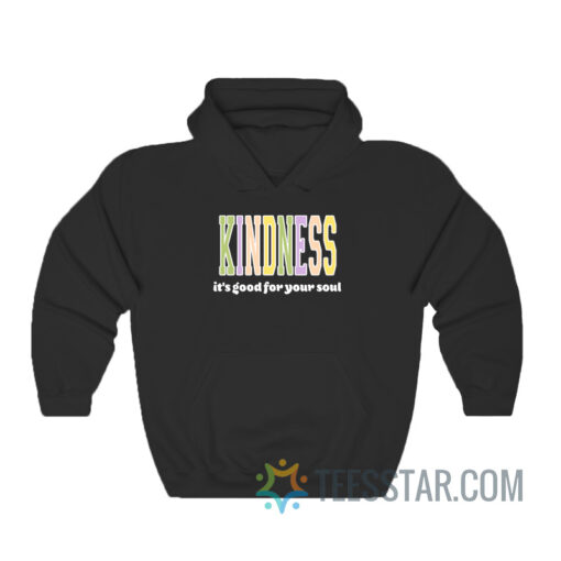 Kindness It's Good For Your Soul Hoodie