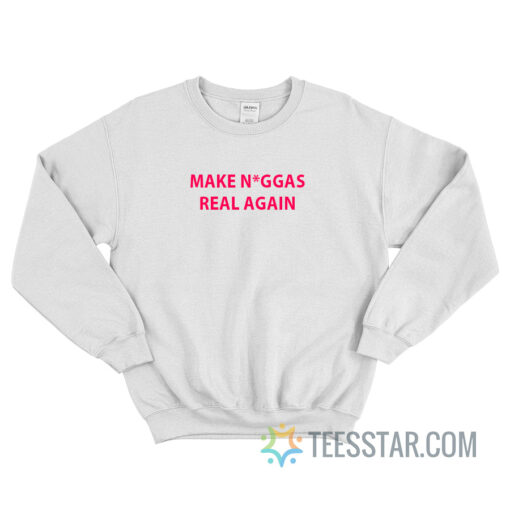 Make Niggas Real Again Sweatshirt