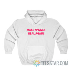 Make Niggas Real Again Hoodie