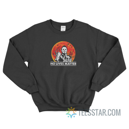 Michael Myers No Lives Matter Sweatshirt