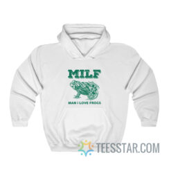 Milf Man I Love Frogs Hoodie