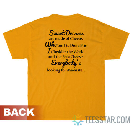 Sweet Dreams Are Made Of Cheese T-Shirt