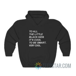 To All The Little Black Kids It's Cool To Be Smart Hoodie