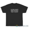 Action Causes More Trouble Than Thought T-Shirt