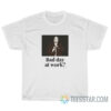 Budd Dwyer Bad Day At Work T-Shirt