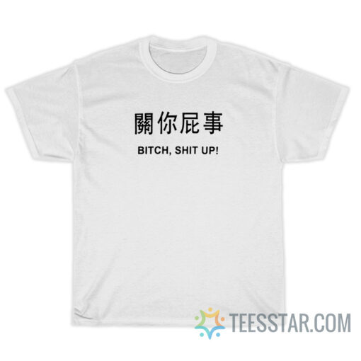 Bitch Shit Up Japanese Letter T-Shirt