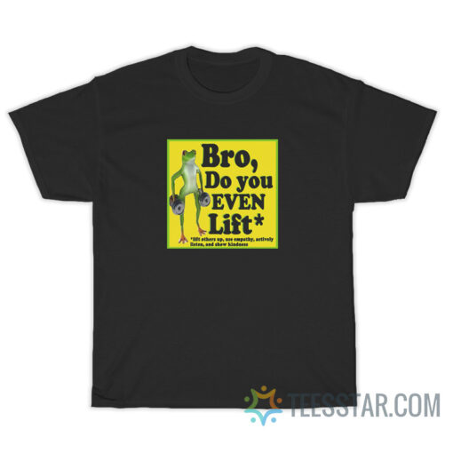 The Frog Bro Do You Even Lift T-Shirt