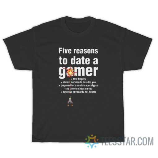 Five Reasons To Date Gamer T-Shirt