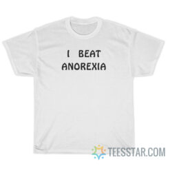 I Beat Anorexia T-Shirt