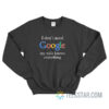 I Don't Need Google my Wife Knows Everything Sweatshirt