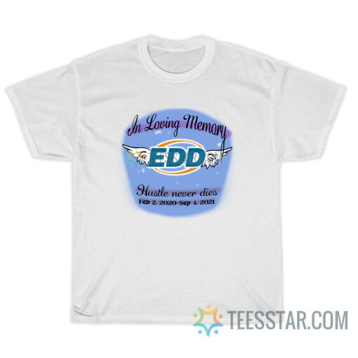 In Loving Memory Edd Hustle Never Dies T-Shirt