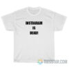 Instagram Is Dead T-Shirt For Unisex