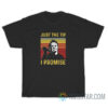 Just The Tip I Promise Michael Myers T-Shirt