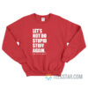 Let's Not Do Stupid Stuff Again End Sexual Abuse Sweatshirt