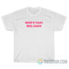 Make Niggas Real Again T-Shirt