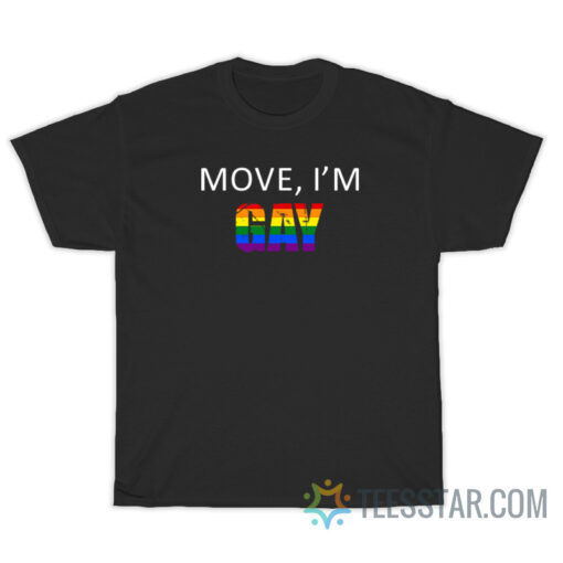 Move I'm Gay T-Shirt