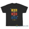 Never Say Never But Never T-Shirt For Unisex