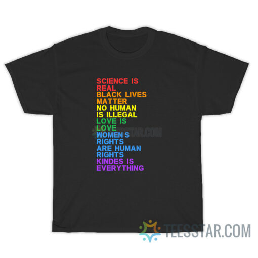 Science Is Real Black Lives Matter No Human Is Illegal T-Shirt