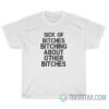 Sick Of Bitches Bitching About Other Bitches T-Shirt