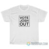 Vote Josh Out T-Shirt For Unisex