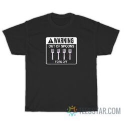 Warning Out Off Spoon Fork Off T-Shirt