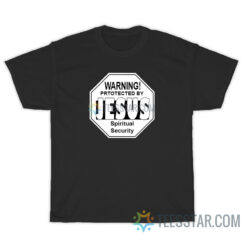 Warning Protected By Jesus Spiritual Security T-Shirt