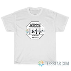 Warning Protected By Jesus Spiritual Security T-Shirt