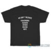 We Don't Tolerate Homophobia Fascism Sexism Racism Hate T-Shirt