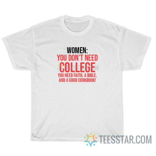 Women You Don't Need College You Need Faith T-Shirt