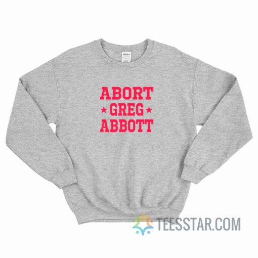 Abort Greg Abbott Sweatshirt For Unisex