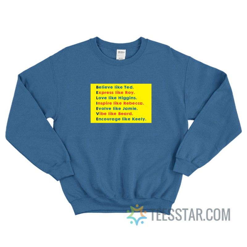 Believe Like Ted Express Like Roy Sweatshirt