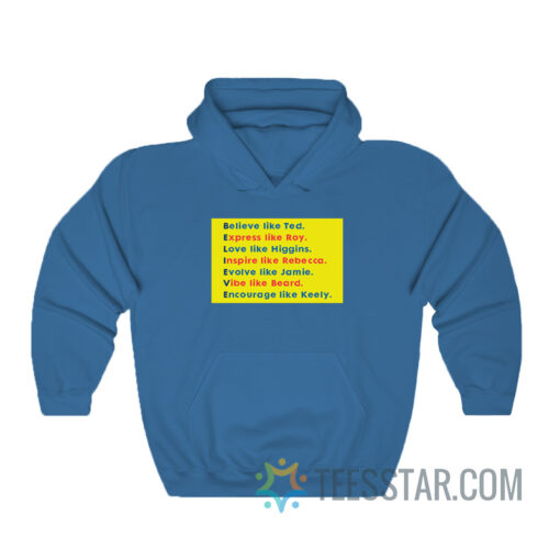 Believe Like Ted Express Like Roy Hoodie